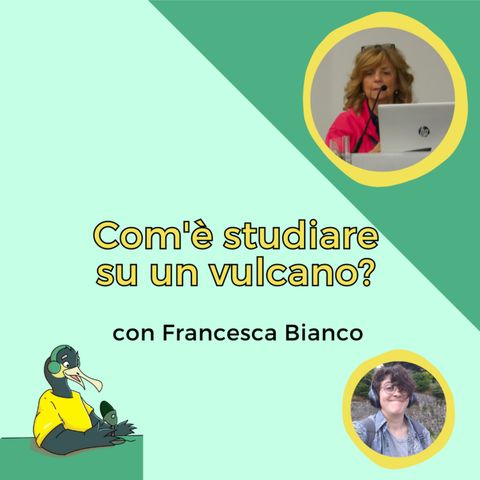 Com'è studiare su un vulcano?- con Francesca Bianco