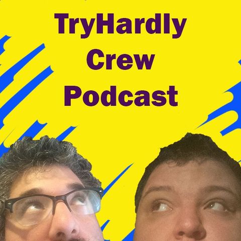 TryHardly Crew Podcast: Episode 5