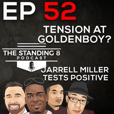Episode 52 | Tension at Goldenboy? | Jarrell Miller Tests Positive