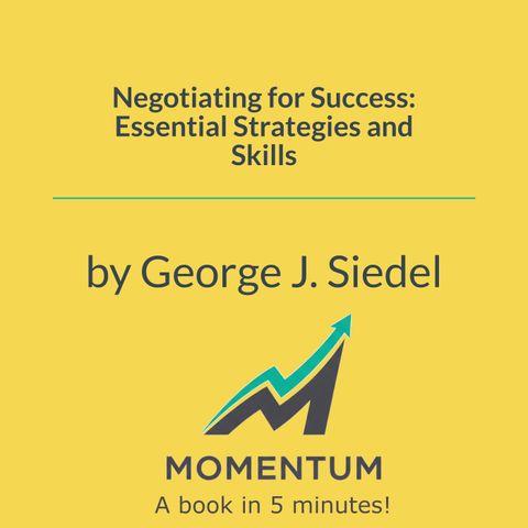 Negotiating for success: Stop splitting the pie, start growing it (George J. Siedel)