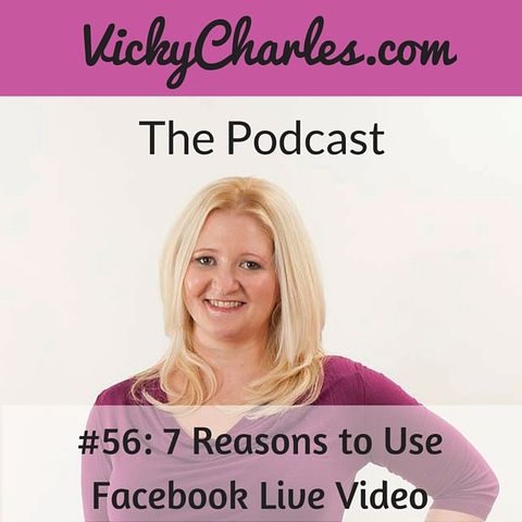 #56: 7 Reasons to Use Facebook Live Video