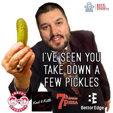 I've Seen You Take Down A Few Pickels