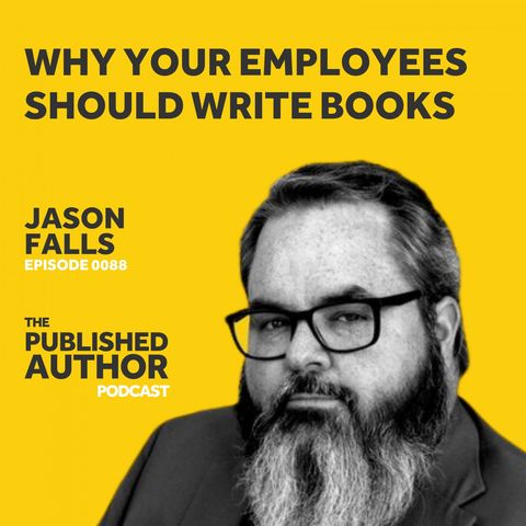 Why Your Employees Should Write Books with Jason Falls, Author of Winfluence
