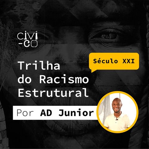 EP 4 - Trilha do Racismo Estrutural: Século XXI