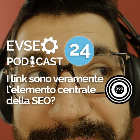 I link sono veramente l'elemento centrale della SEO? - EVSEO Podcast #24