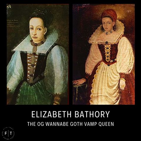 Elizabeth Bathory - The OG Wannabe Goth Vamp Queen