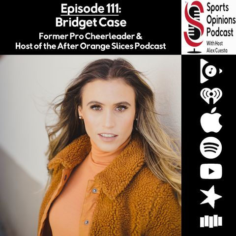 111. SOP: Bridget Case, Former Pro Cheerleader and host of After Orange Slices Podcast
