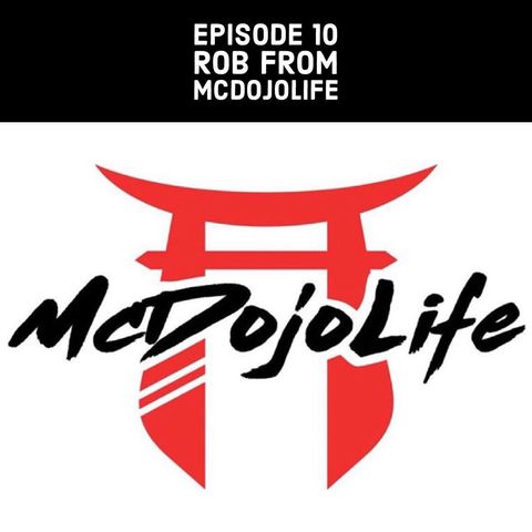 Ep 10 - Rob from McDojoLife