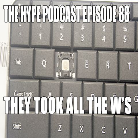 The Hype Podcast Episode 88: They took all the W’s