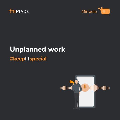 Mirradio Puntata 38 - keepITspecial | Unplanned work