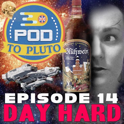 Pod To Pluto: EP14 - Day Hard