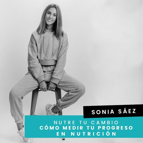 Cap. 5 - Sonia - ¿Cómo medir tu progreso?