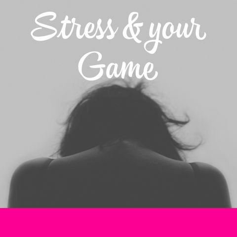 Stress & Your Game