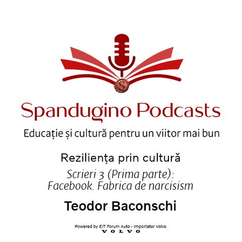 Reziliența prin cultură. Teodor Baconschi | Scrieri 3 (Prima parte): Facebook. Fabrica de narcisism”
