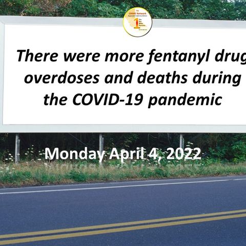 News Too Real:  There were more fentanyl drug overdoses and deaths during the COVID-19 pandemic