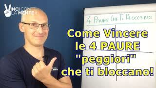 Come vincere le 4 Paure  peggiori  che ti Bloccano! (Paura Fallimento, Paura Cambiamento, ...)