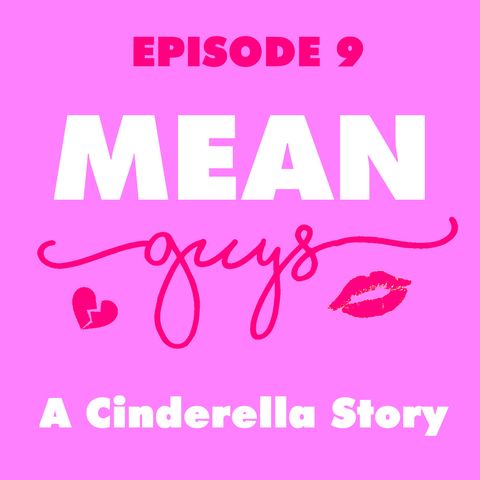 Episode 9: A Cinderella Story