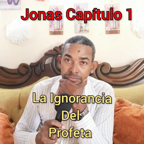 La Ignorancia Del Profeta, Jonas Capítulo 1.