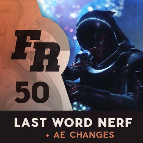 Firing Range Ep. 50 - Last Word Nerf, AE Changes