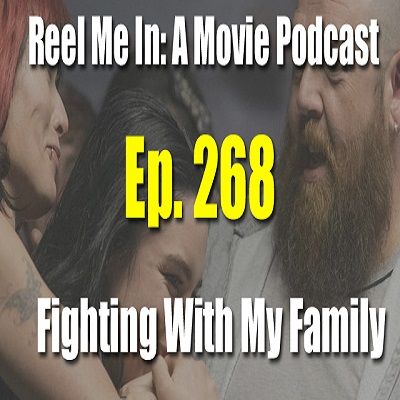 Ep. 268: Fighting with My Family