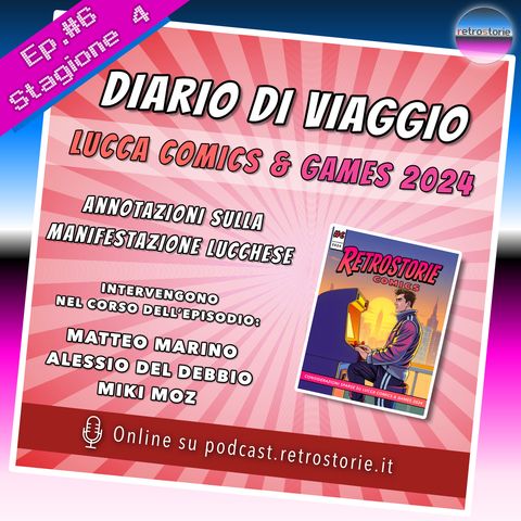 Stagione 4 - Episodio 6 - Diario di Viaggio - Lucca Comics & Games 2024