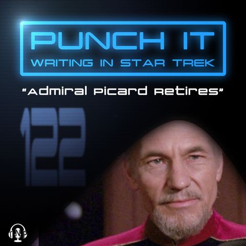 Punch It 122: Admiral Picard Retires