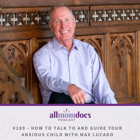 How to Talk to and Guide Your Anxious Child with Max Lucado