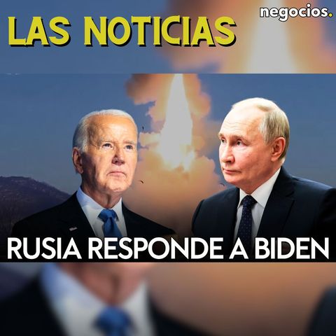 LAS NOTICIAS: Rusia responde al permiso de Biden a Ucrania, Trump quiere revocarlo y Zelensky avisa