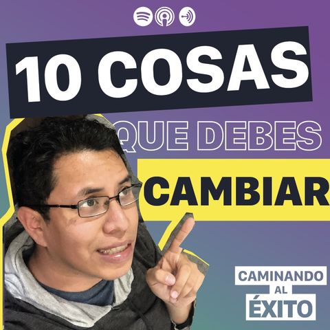 10 Cosas Que Debes Cambiar ¡YA!