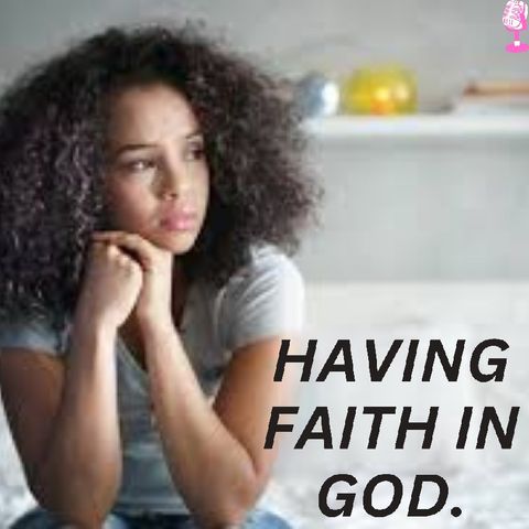 HAVING FAITH IN GOD.