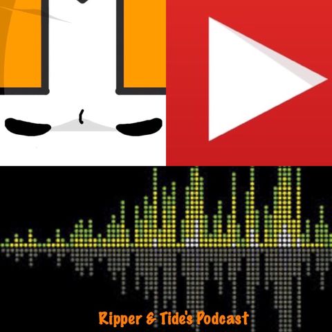 Ripper And Tide's Podcast #5 Pt. 1
