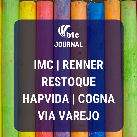 Pequenos Negócios, IMC, Renner, Restoque, Hapvida, Cogna e Via Varejo | BTC Journal 02/04/20