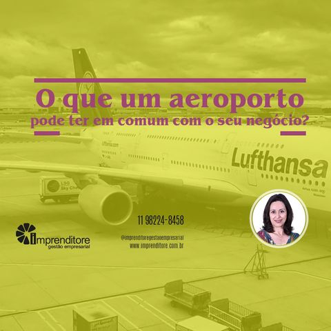 O que um aeroporto pode ter em comum com o seu negócio?