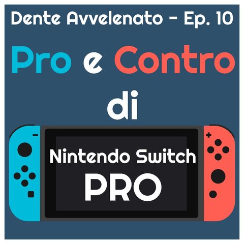 Ep.10 - Pro e Contro di Nintendo Switch Pro