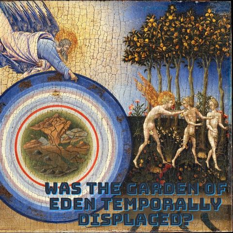 Paranormal Bible Study: Episode 1 Was The Garden of Eden Temporally Displaced?