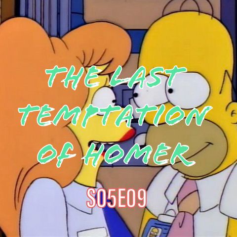 55) S05E09 (The Last Temptation of Homer)