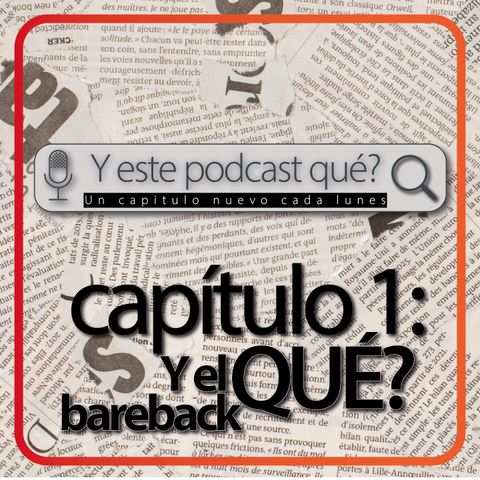 EPISODIO 1: Y el bareback qué?