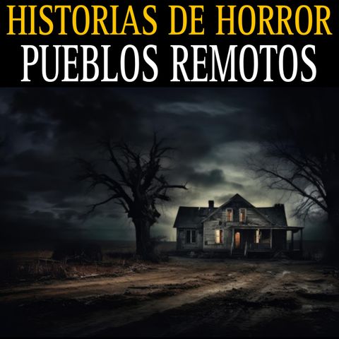 HISTORIAS DE TERROR EN PUEBLOS REMOTOS, RANCHOS Y CAMPO / RELATOS DE TERROR / L.C.E.