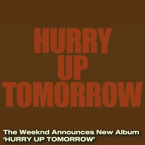 The Weeknd Announces New Album 'HURRY UP TOMORROW'