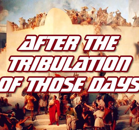 NTEB BIBLE RADIO: After The Tribulation Of Those Days, Or God's Matthew 24 Plan To Redeem His Elect, The Jews, During The Great Tribulation