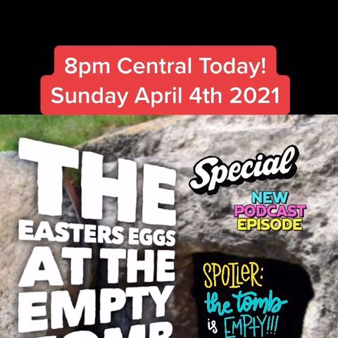 Ep 234 Easter Eggs and The Empty Tomb: Easter Sunday Special