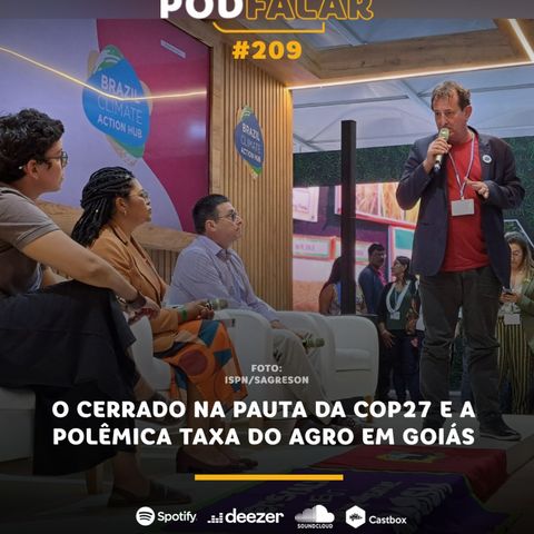 PodFalar #209 | O cerrado na pauta da COP27 e a polêmica taxa do agro em Goiás