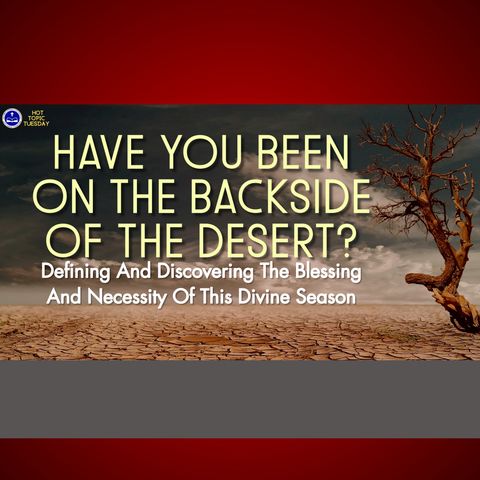 The Bible Speaks Live! | Hot Topic Tuesday: 'Have You Been To The Backside Of The Desert?'