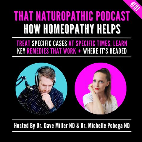 #81: How Homeopathy Helps - Treat Specific Cases At Specific Times, Learn Key Remedies That Work + Where It's Headed