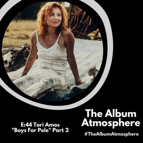 E:44 - Tori Amos - "Boys For Pele" Part 2
