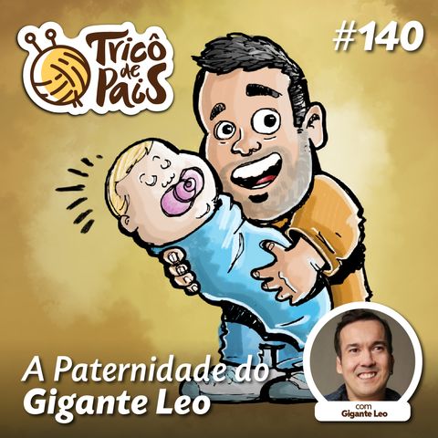 #140 - A Paternidade do Gigante Leo