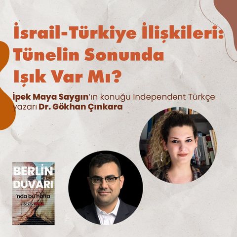 İsrail-Türkiye İlişkileri: Tünelin Sonunda Işık Var Mı? | Konuk: Gökhan Çınkara | Berlin Duvarı #1