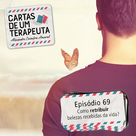 #069 - Como retribuir belezas recebidas da vida?