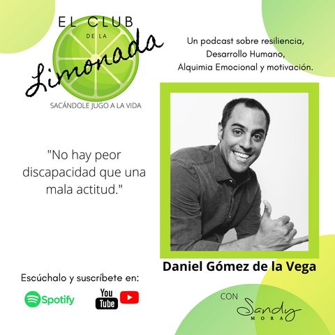 Episodio 5: Daniel Gómez de la Vega, la peor discapacidad es una mala actitud.