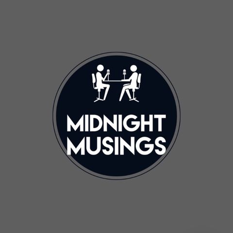 Midnight Musings 🕛 - Episode 6